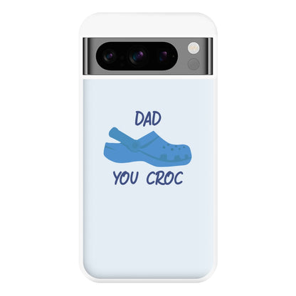 You Croc - Fathers Day Phone Case for Google Pixel 8 Pro