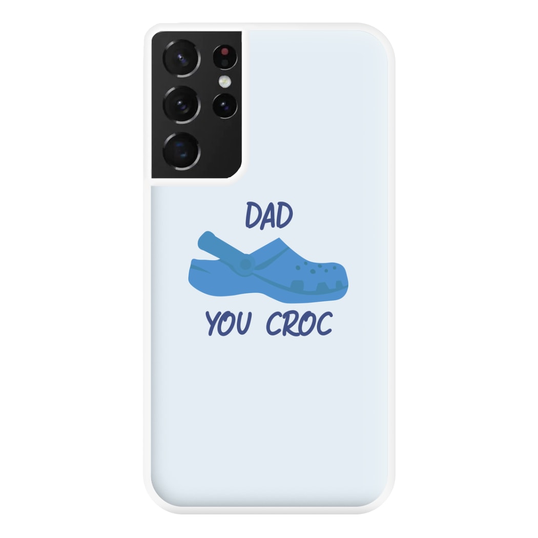 You Croc - Fathers Day Phone Case for Galaxy S21 Ultra