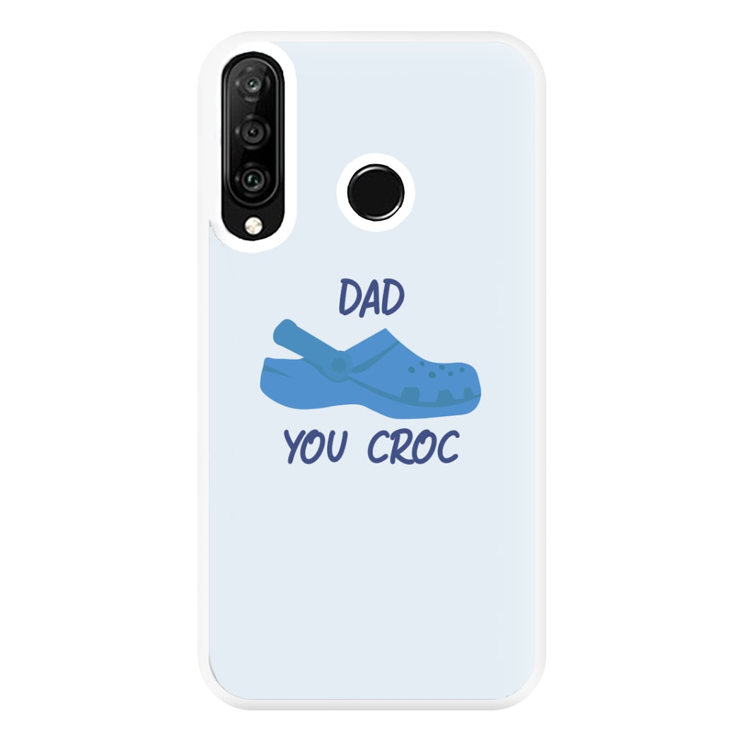 You Croc - Fathers Day Phone Case for Huawei P30 Lite