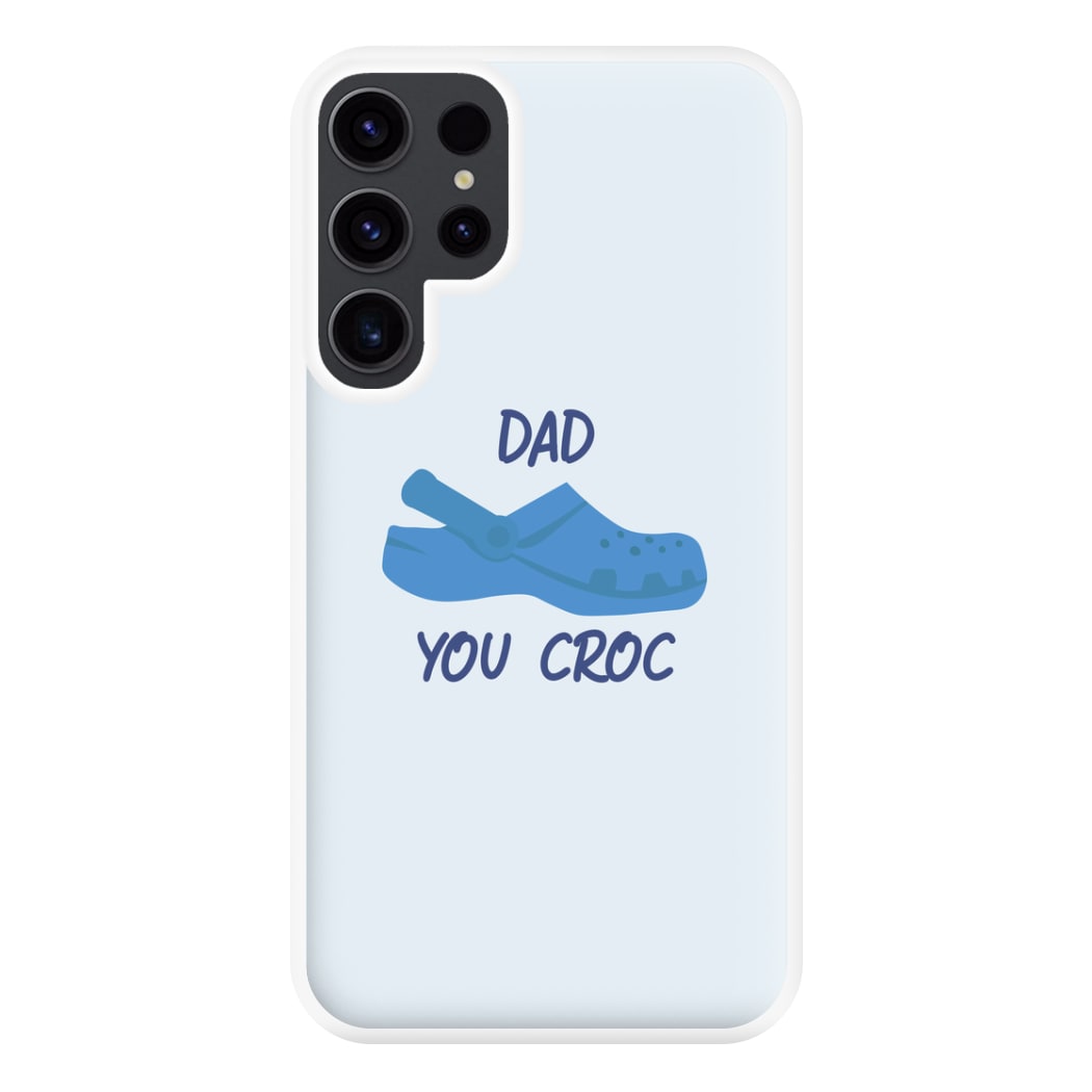 You Croc - Fathers Day Phone Case for Galaxy S23 Ultra