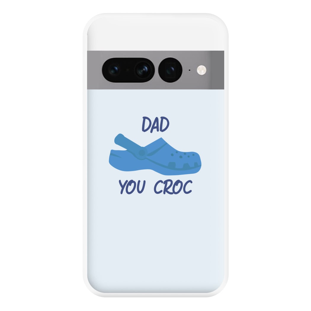 You Croc - Fathers Day Phone Case for Google Pixel 7 Pro