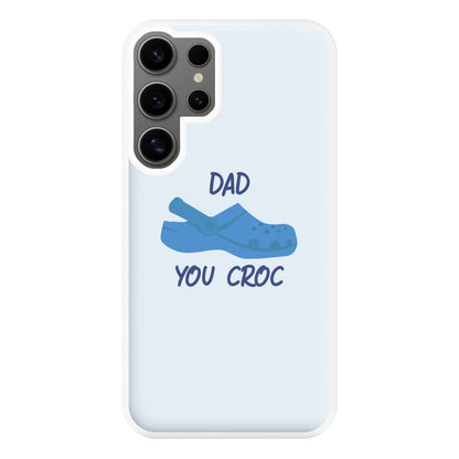 You Croc - Fathers Day Phone Case for Galaxy S25 Ultra