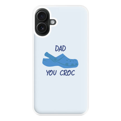 You Croc - Fathers Day Phone Case for iPhone 16 Plus