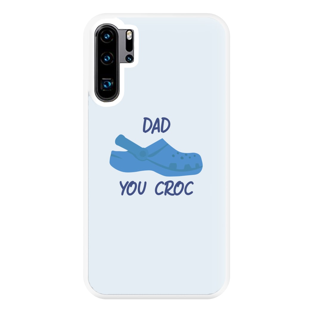 You Croc - Fathers Day Phone Case for Huawei P30 Pro