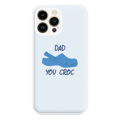 You Croc - Fathers Day Phone Case for iPhone 14 Pro Max