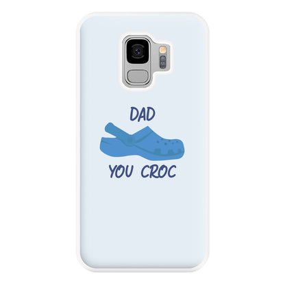 You Croc - Fathers Day Phone Case for Galaxy S9 Plus