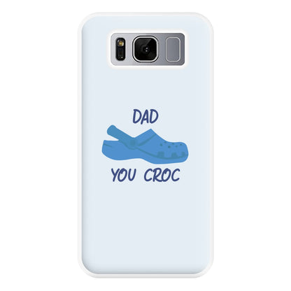 You Croc - Fathers Day Phone Case for Galaxy S8 Plus