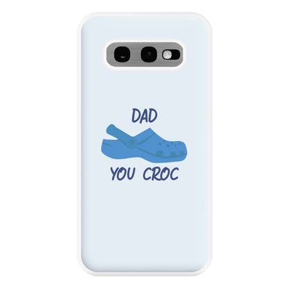 You Croc - Fathers Day Phone Case for Galaxy S10e