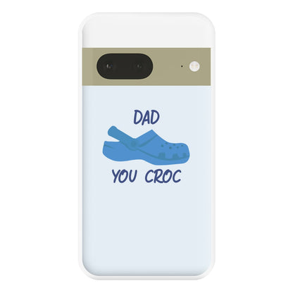 You Croc - Fathers Day Phone Case for Google Pixel 7a