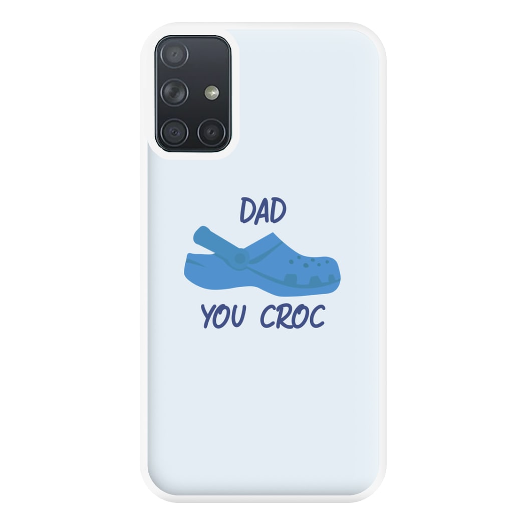 You Croc - Fathers Day Phone Case for Galaxy A71