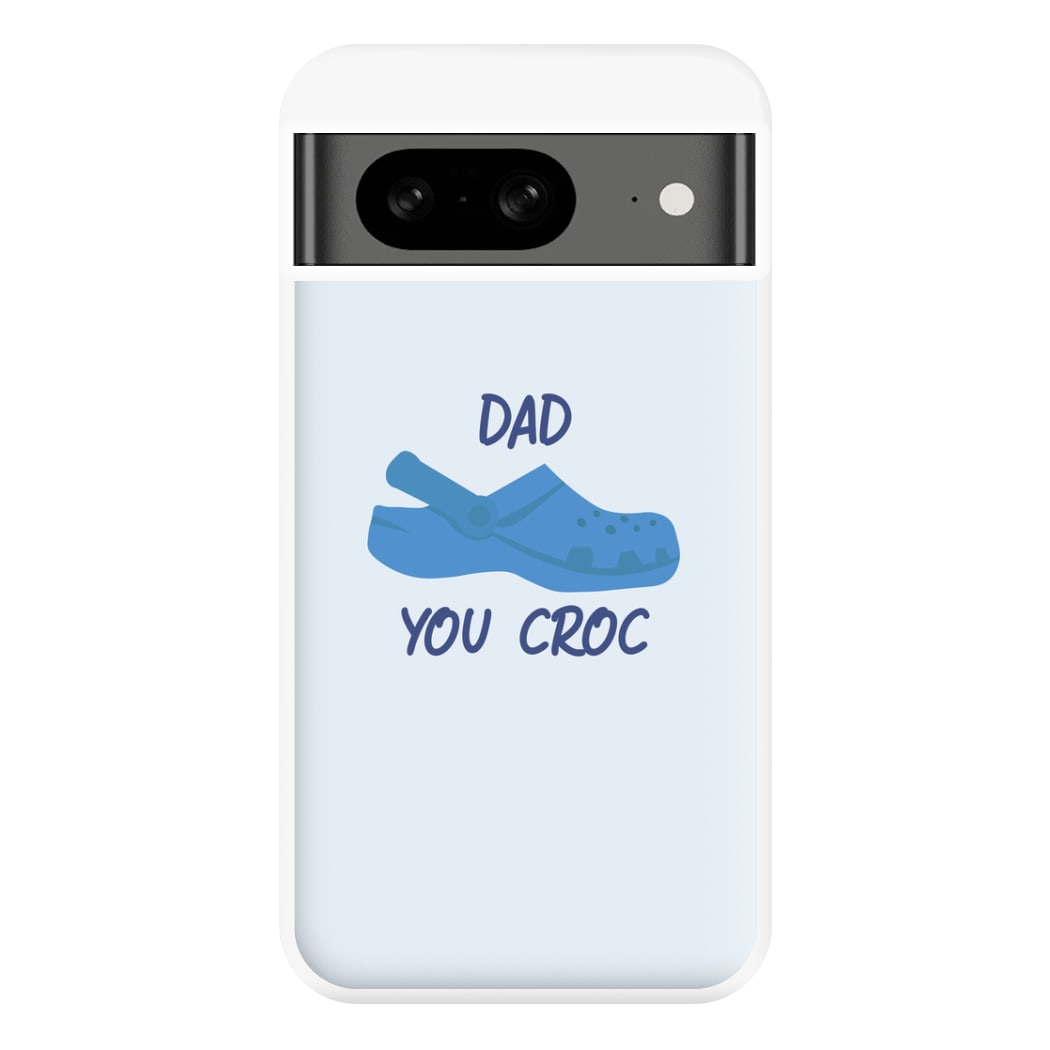 You Croc - Fathers Day Phone Case for Google Pixel 8