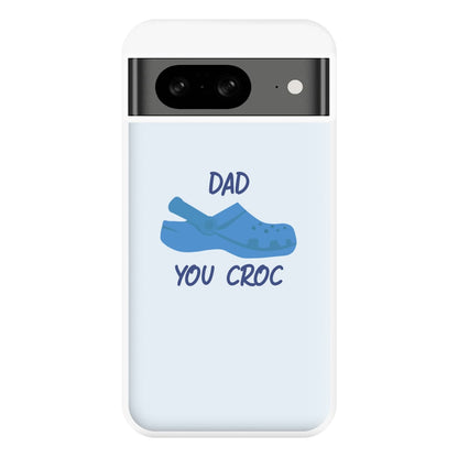 You Croc - Fathers Day Phone Case for Google Pixel 8