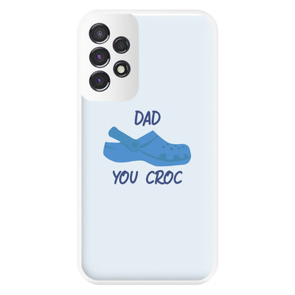 You Croc - Fathers Day Phone Case for Galaxy A53