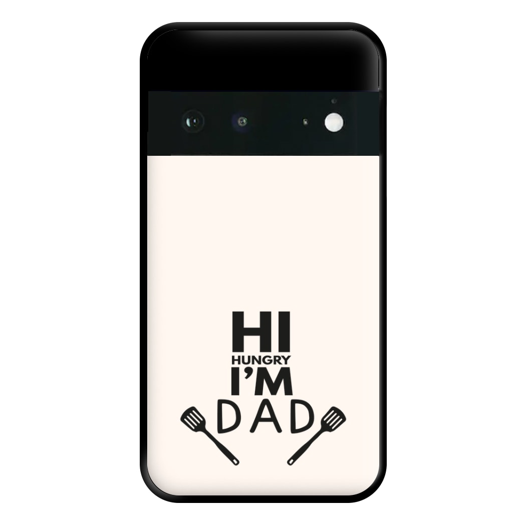 Hi Hungry- Fathers Day Phone Case for Google Pixel 6a