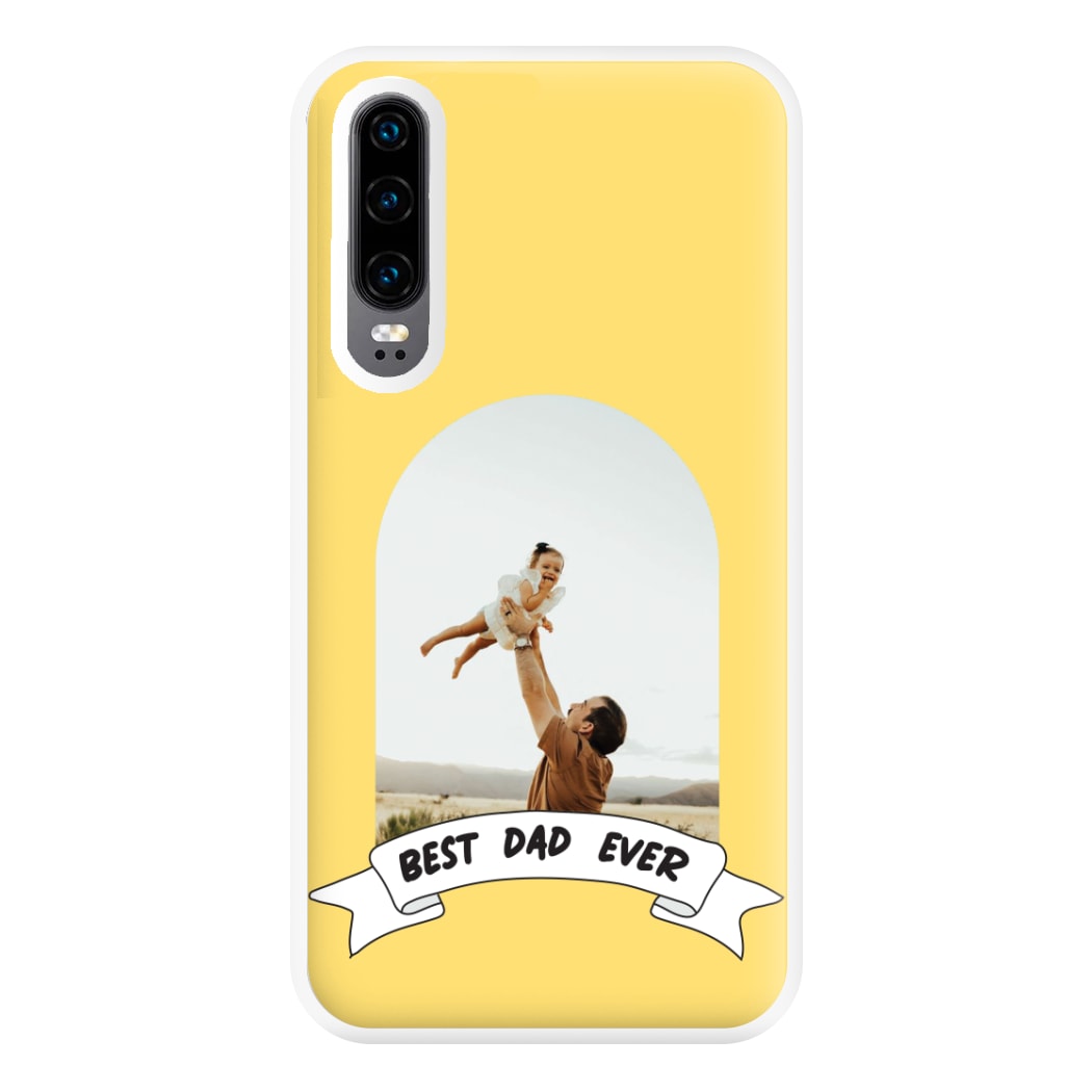 Best Dad Ever - Personalised Father's Day Phone Case for Huawei P30