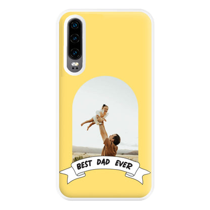 Best Dad Ever - Personalised Father's Day Phone Case for Huawei P30