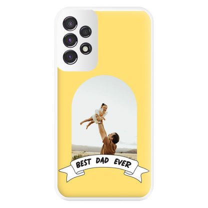 Best Dad Ever - Personalised Father's Day Phone Case for Galaxy A53