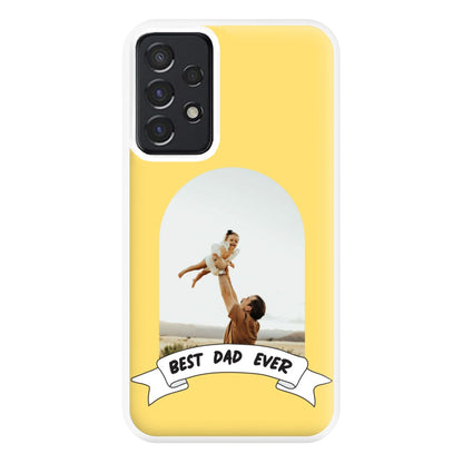 Best Dad Ever - Personalised Father's Day Phone Case for Galaxy A52 / A52s