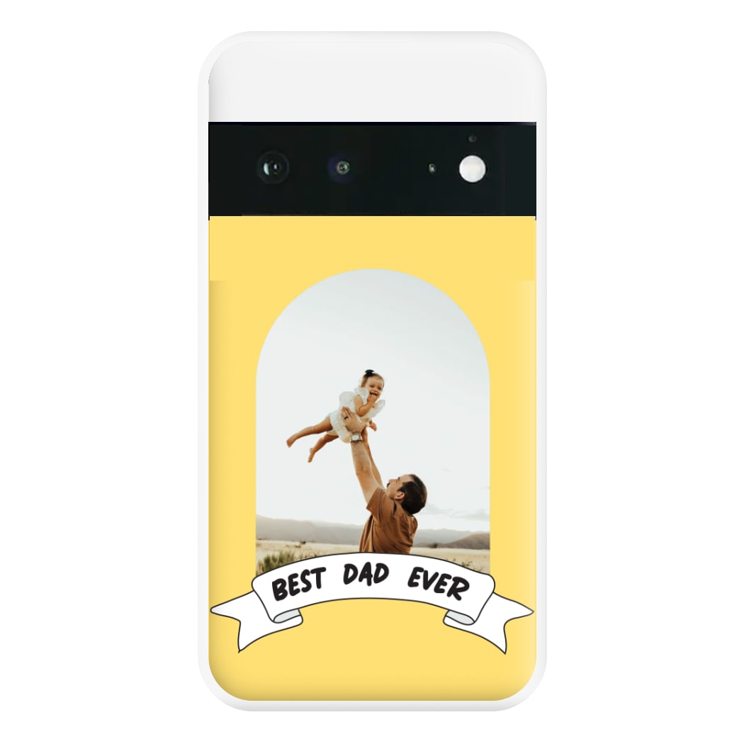 Best Dad Ever - Personalised Father's Day Phone Case for Google Pixel 6a