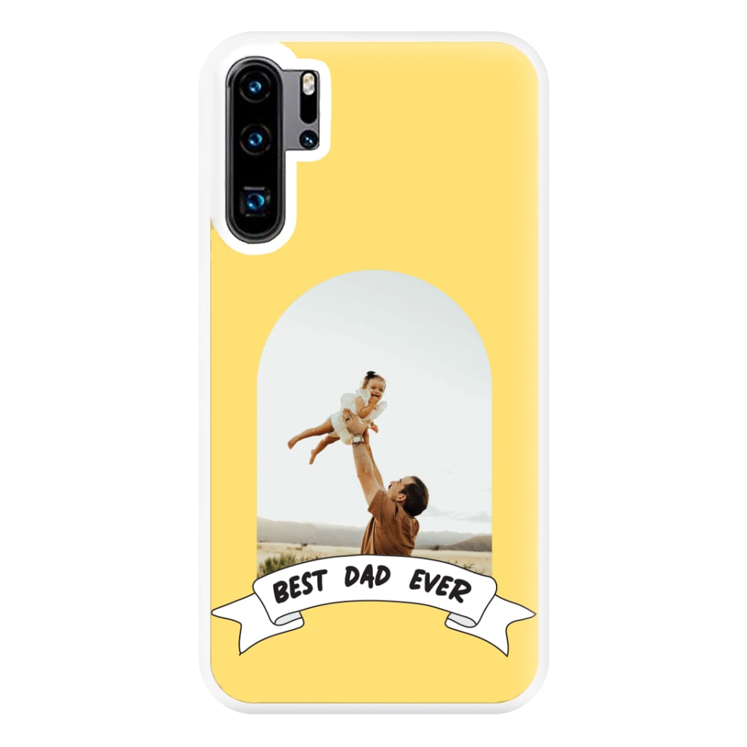 Best Dad Ever - Personalised Father's Day Phone Case for Huawei P30 Pro