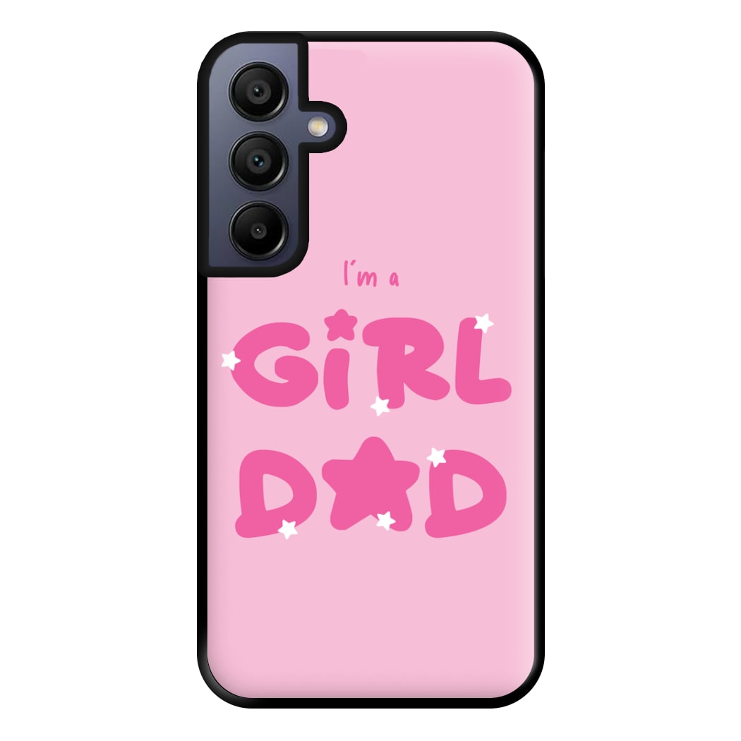 I'm A Girl Dad - Personalised Father's Day Phone Case for Galaxy A15