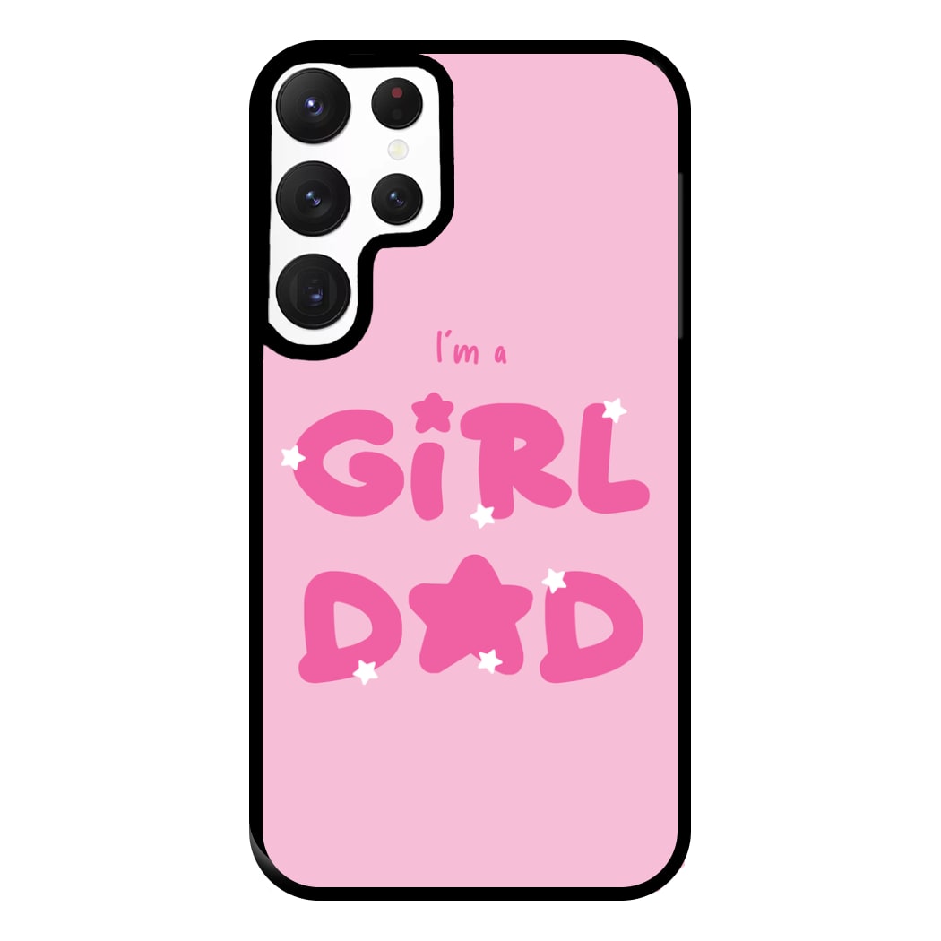 I'm A Girl Dad - Personalised Father's Day Phone Case for Galaxy S22 Ultra