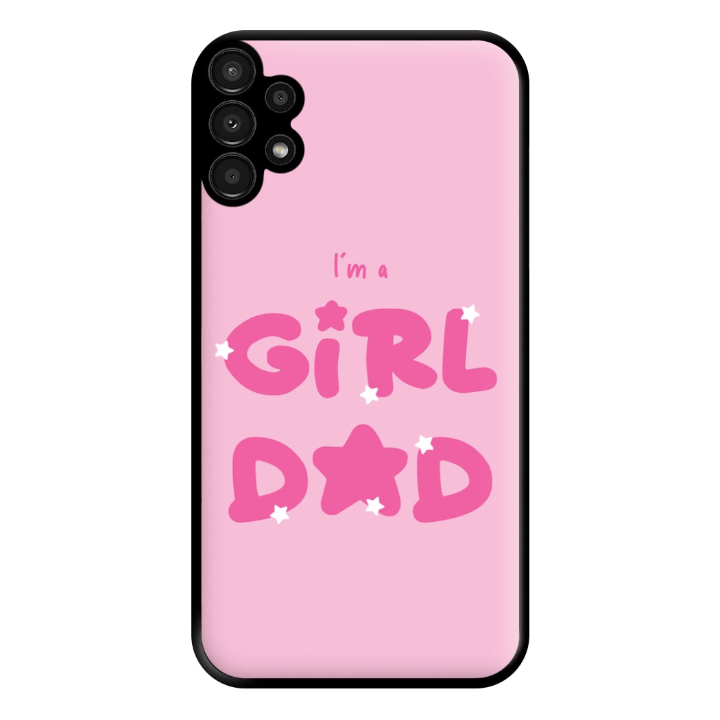 I'm A Girl Dad - Personalised Father's Day Phone Case for Galaxy A13