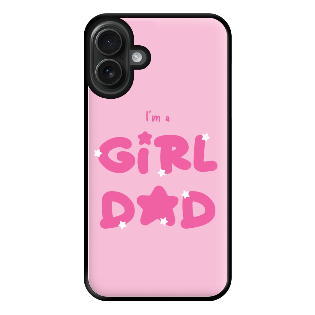 I'm A Girl Dad - Personalised Father's Day Phone Case for iPhone 16 Plus