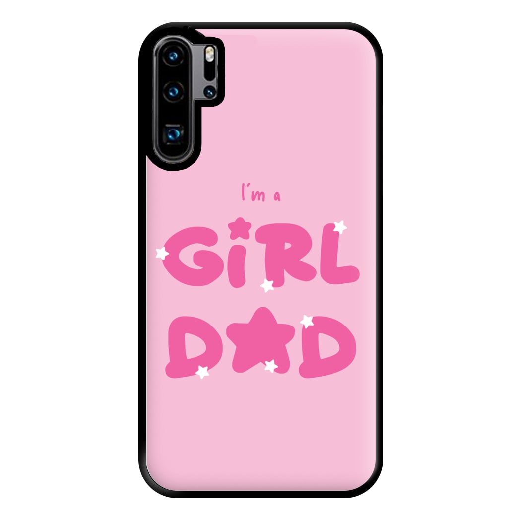 I'm A Girl Dad - Personalised Father's Day Phone Case for Huawei P30 Pro