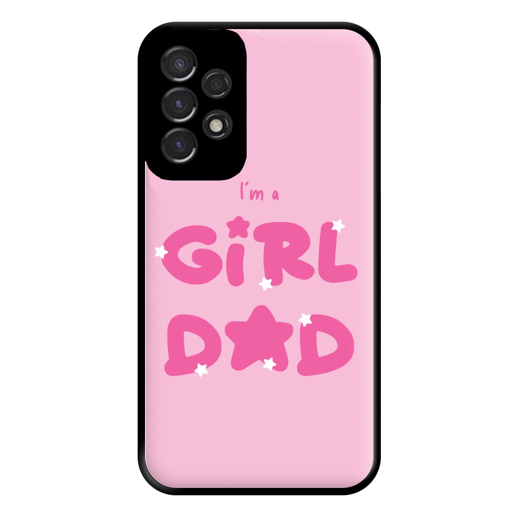 I'm A Girl Dad - Personalised Father's Day Phone Case for Galaxy A53