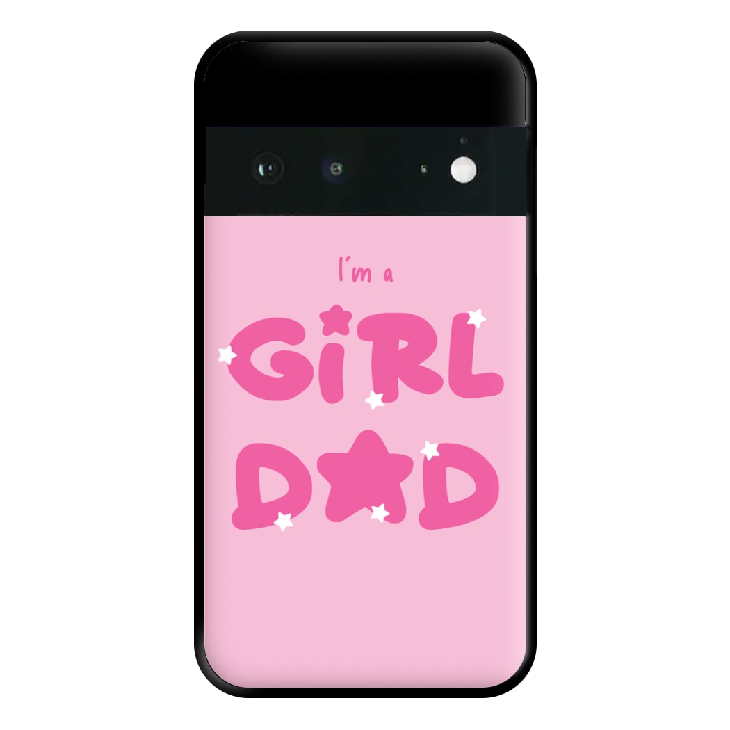 I'm A Girl Dad - Personalised Father's Day Phone Case for Google Pixel 6a