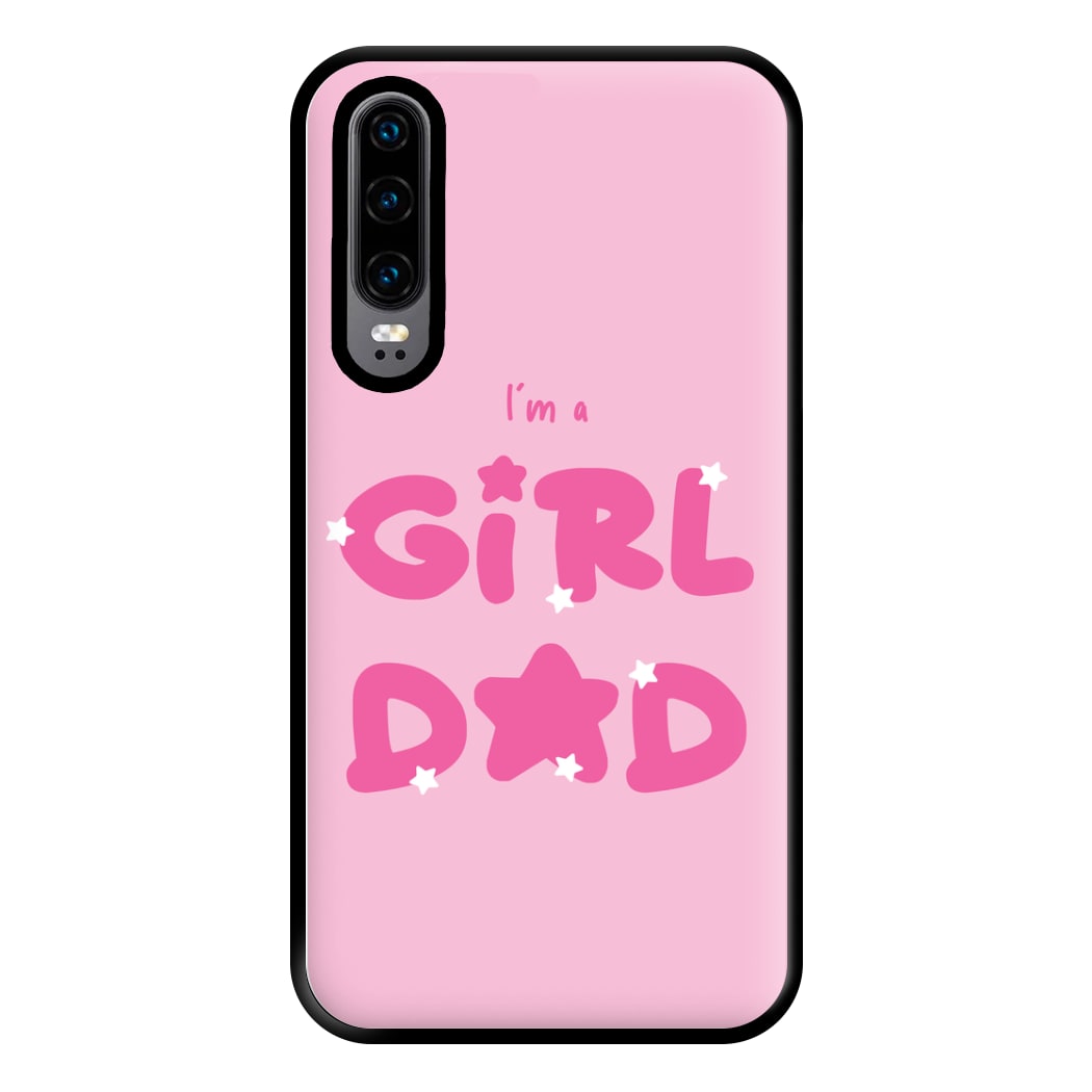 I'm A Girl Dad - Personalised Father's Day Phone Case for Huawei P30