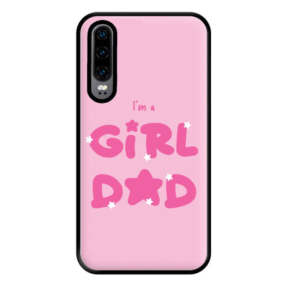 I'm A Girl Dad - Personalised Father's Day Phone Case for Huawei P30