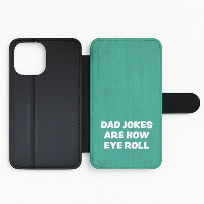 Dad Jokes Are How Eye Roll Flip / Wallet Phone Case
