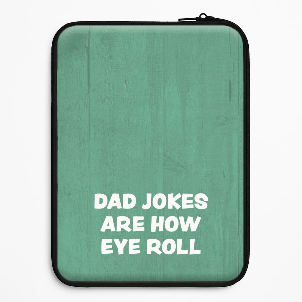 Dad Jokes Are How Eye Roll Laptop Sleeve