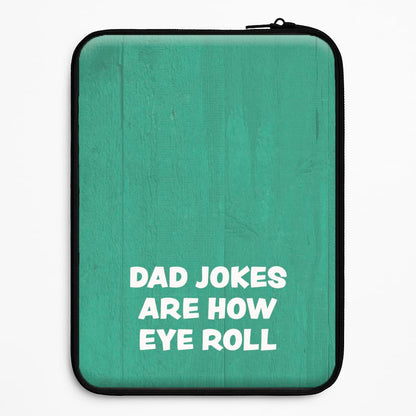 Dad Jokes Are How Eye Roll Laptop Sleeve