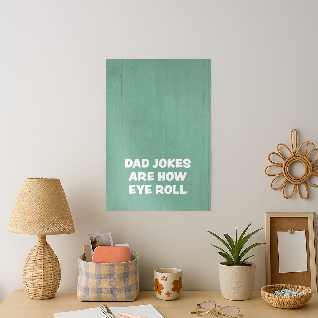 Dad Jokes Are How Eye Roll Art Print