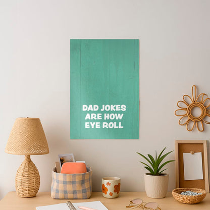 Dad Jokes Are How Eye Roll Art Print