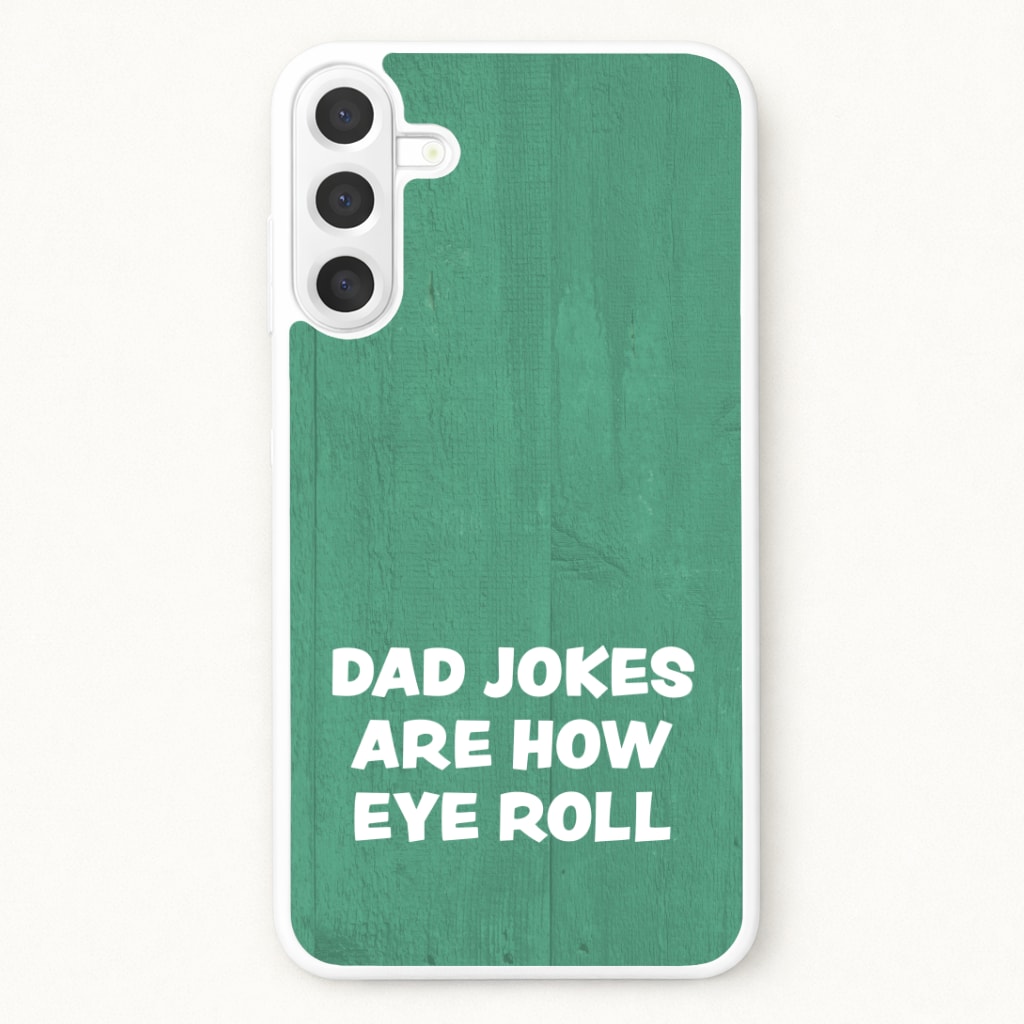 Dad Jokes Are How Eye Roll Phone Case for Galaxy A37