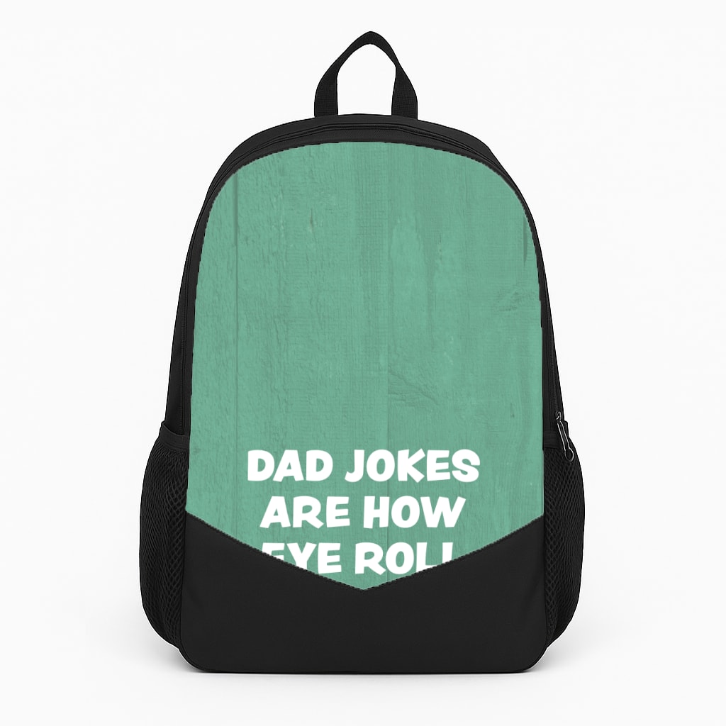 Dad Jokes Are How Eye Roll Backpack