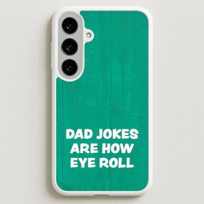 Dad Jokes Are How Eye Roll Phone Case for Galaxy S25FE