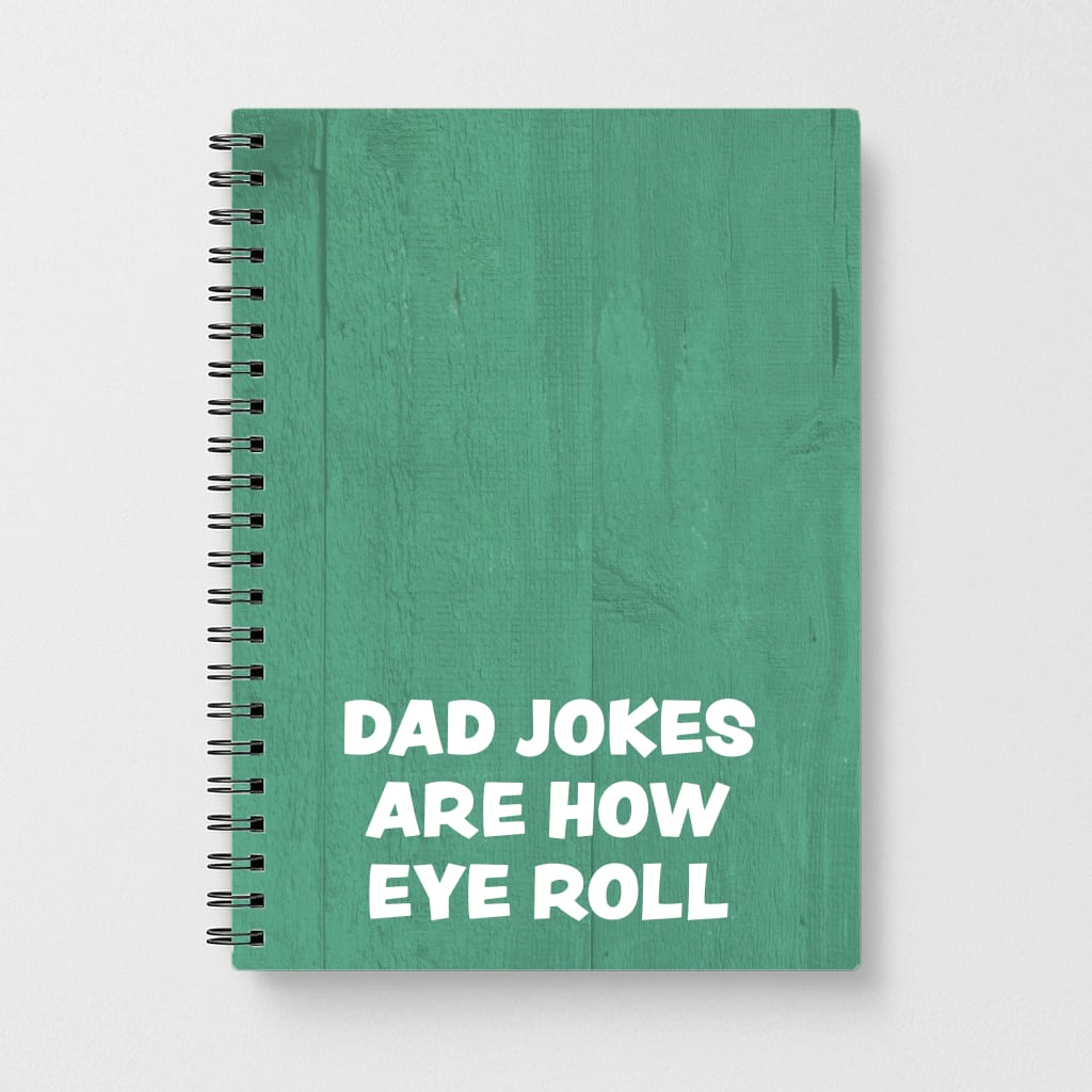 Dad Jokes Are How Eye Roll Notebook