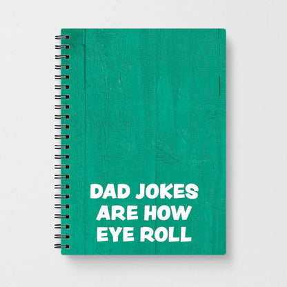 Dad Jokes Are How Eye Roll Notebook