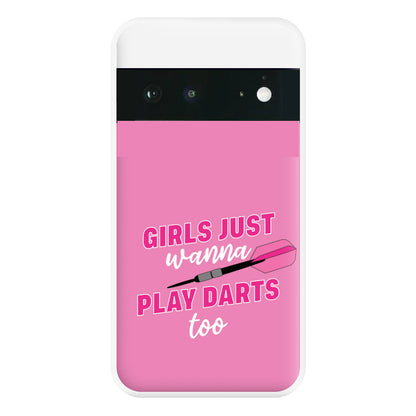 Girls Just Wanna Play Darts Too Phone Case for Google Pixel 6a