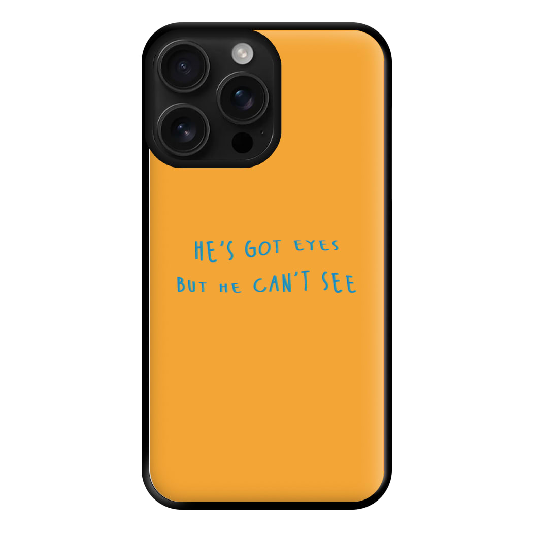 He's Got Eyes Phone Case for iPhone 16 Pro Max