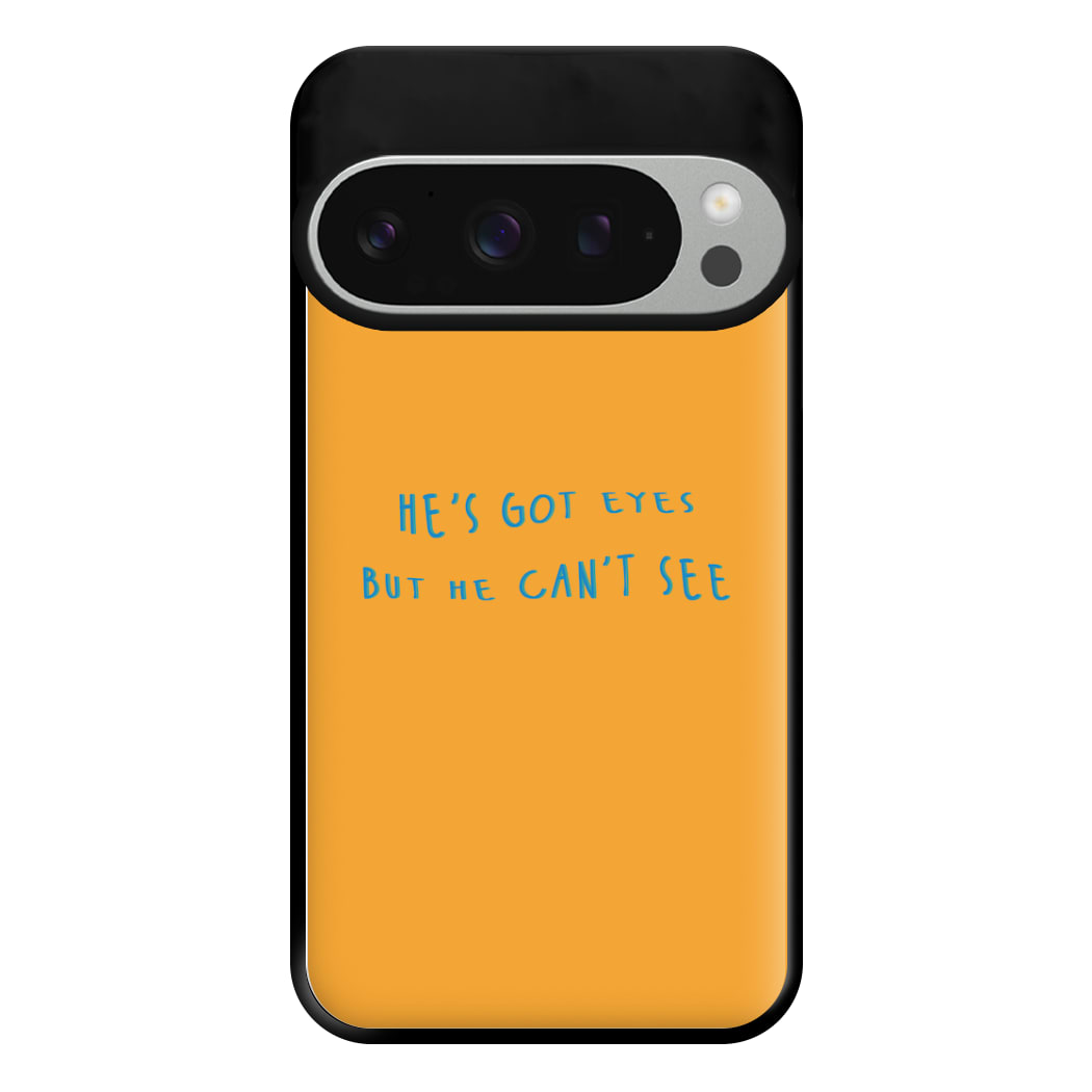 He's Got Eyes Phone Case for Google Pixel 9 Pro XL