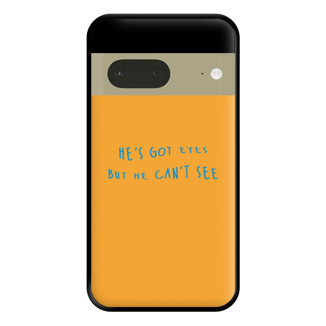 He's Got Eyes Phone Case for Google Pixel 7a