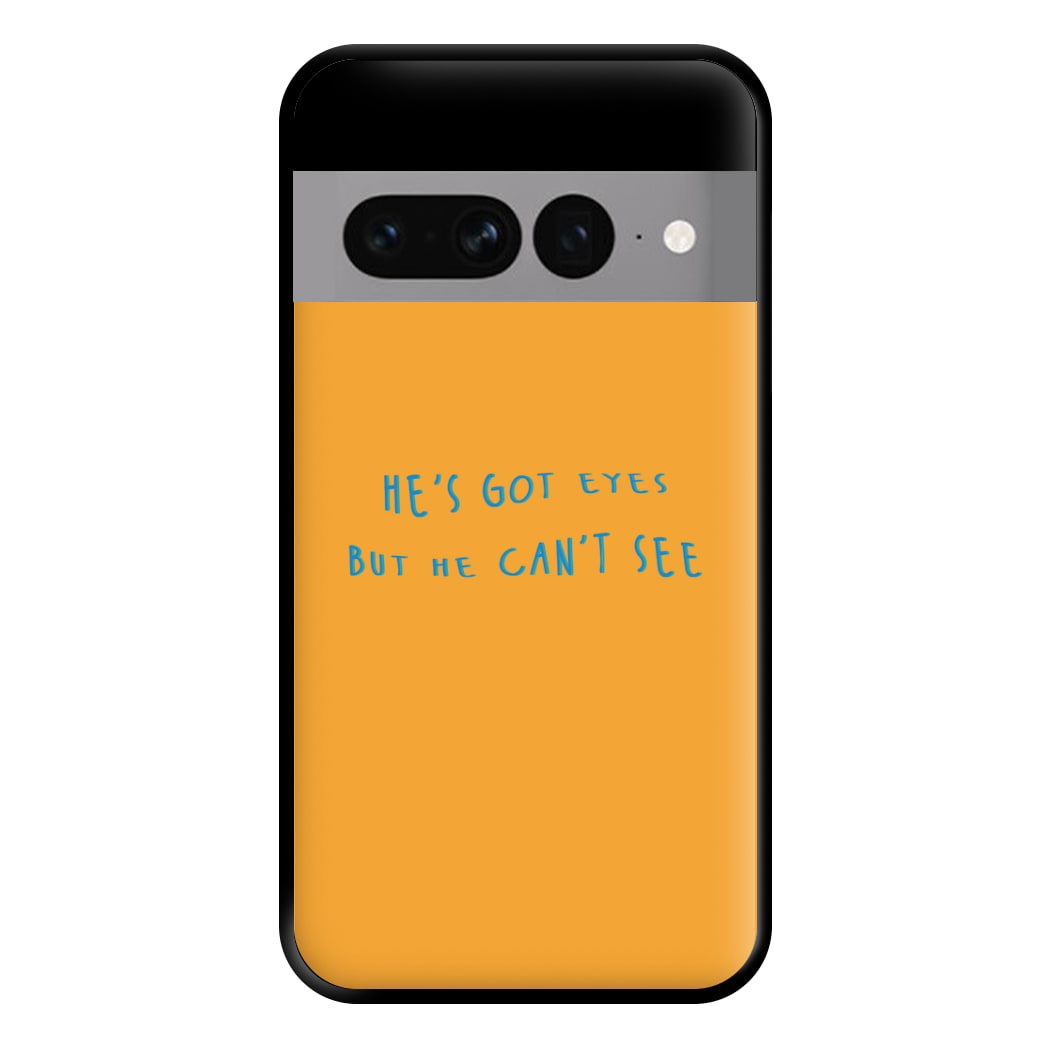 He's Got Eyes Phone Case for Google Pixel 7 Pro