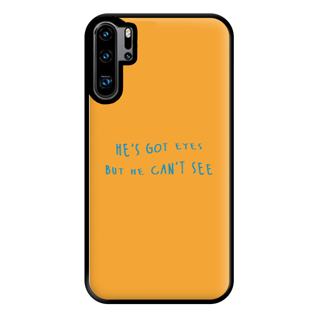 He's Got Eyes Phone Case for Huawei P30 Pro