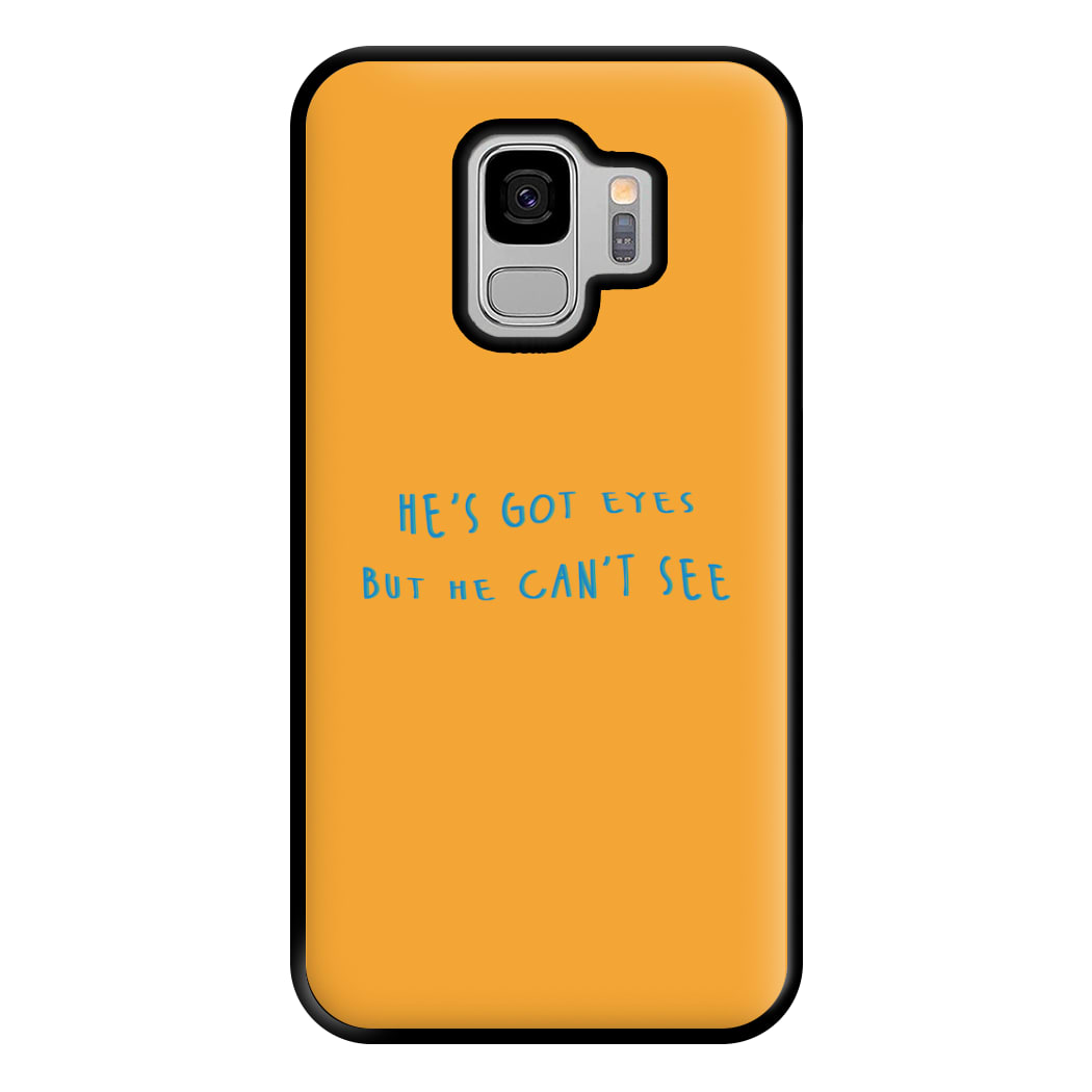 He's Got Eyes Phone Case for Galaxy S9 Plus